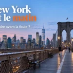 New York tôt le matin : que faire avant la foule ? New York tôt le matin : que faire avant la foule ?
